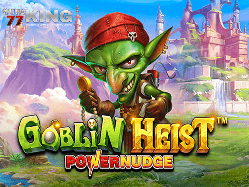 เกมสล็อต Goblin Heist Powernudge จากเว็บไซต์ ufa77king