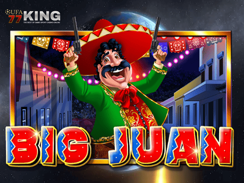 เกมสล็อต Big Juan จากเว็บไซต์ ufa77king